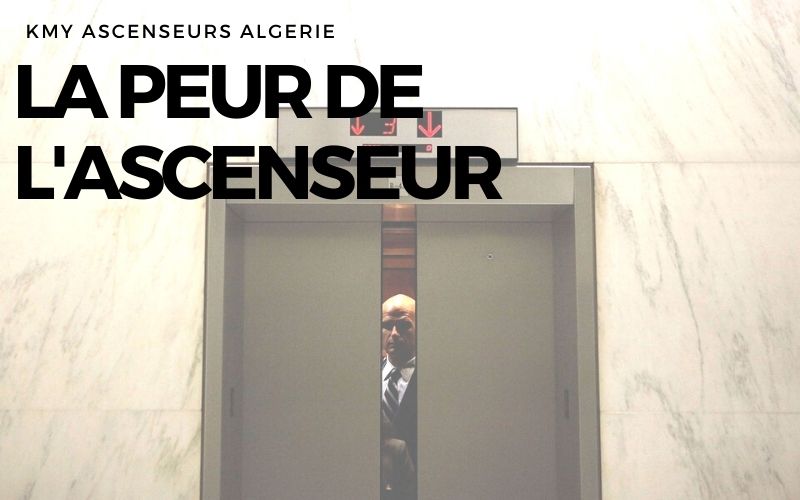 Peur ascenseur claustrophobie KMY Algérie